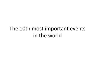 The 10th most important events in the world