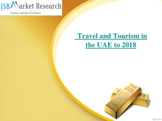JSB Market Research : Travel and Tourism in the UAE to 2018