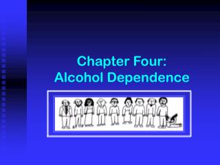 Chapter Four: Alcohol Dependence