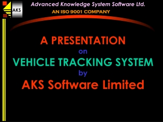 A PRESENTATION on VEHICLE TRACKING SYSTEM by AKS Software Limited