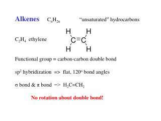 Alkenes 	C n H 2n 		“unsaturated” hydrocarbons C 2 H 4 ethylene		 Functional group = carbon-carbon double bond