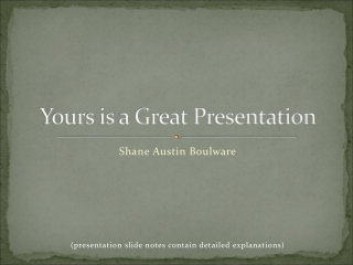 Yours is a Great Presentation