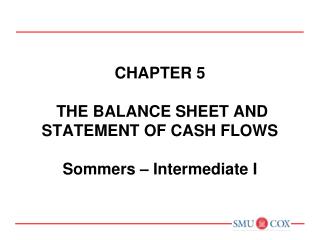 Chapter 5 The balance sheet and statement of cash flows Sommers – Intermediate I