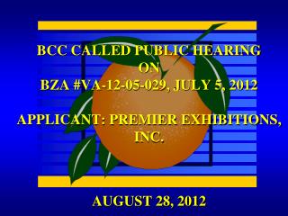 BCC CALLED PUBLIC HEARING ON BZA #VA-12-05-029, JULY 5, 2012 APPLICANT: PREMIER EXHIBITIONS, INC.