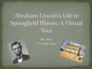 Abraham Lincoln’s Life in Springfield Illinois: A Virtual Tour