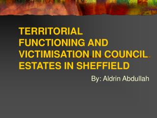 TERRITORIAL FUNCTIONING AND VICTIMISATION IN COUNCIL ESTATES IN SHEFFIELD