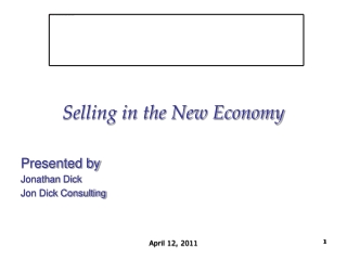 Selling in the New Economy Presented by Jonathan Dick Jon Dick Consulting