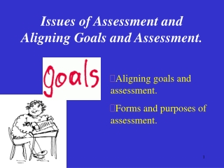 Issues of Assessment and Aligning Goals and Assessment.