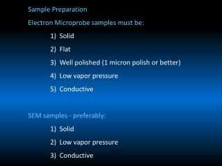 Sample Preparation Electron Microprobe samples must be: 1) Solid 	2) Flat 	3) Well polished (1 micron polish or bette