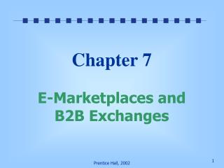 Chapter 7 E-Marketplaces and B2B Exchanges