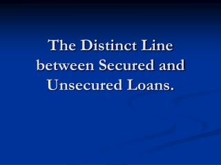 The Distinction Between Secured and Unsecured Loans