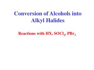 Conversion of Alcohols into Alkyl Halides