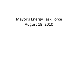 Mayor’s Energy Task Force August 18, 2010