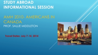 Study abroad informational session Amh 2010- Americans in Canada Prof. Sallie Middleton