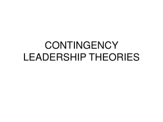 CONTINGENCY LEADERSHIP THEORIES