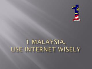 1 MALAYSIA, USE INTERNET WISELY