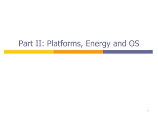 Part II: Platforms, Energy and OS