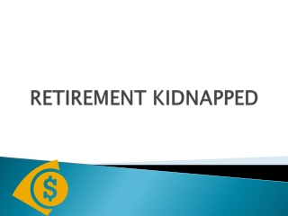 RETIREMENT KIDNAPPED