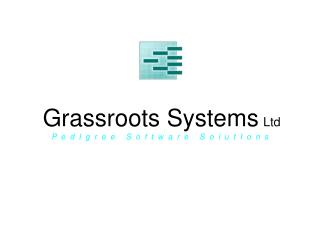 Grassroots Systems Ltd P e d I g r e e S o f t w a r e S o l u t I o n s