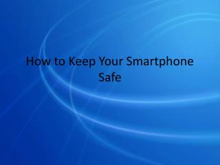 How to Keep Your Smartphone Safe