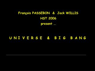 Fran ç ois PASSEBON & Jack WILLIS HST 2006 present …