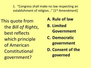 1. “Congress shall make no law respecting an establishment of religion…” [1 st Amendment]