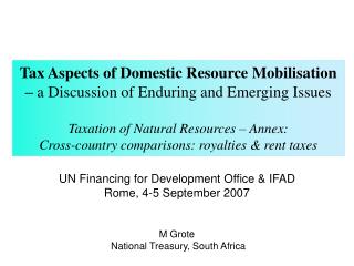 UN Financing for Development Office & IFAD Rome, 4-5 September 2007 M Grote National Treasury, South Africa