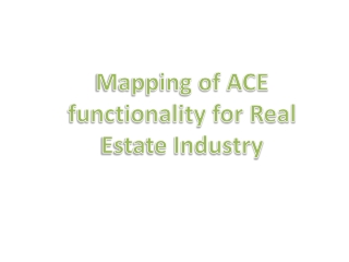 Mapping of ACE functionality for Real Estate Industry