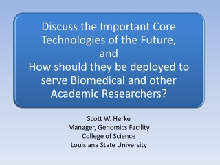 Scott W. Herke Manager, Genomics Facility College of Science Louisiana State University