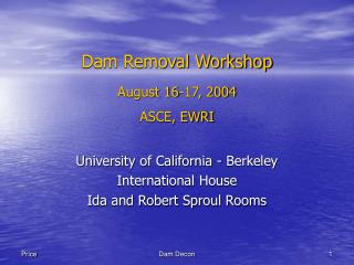 Dam Removal Workshop August 16-17, 2004 ASCE, EWRI