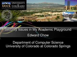 Security Issues in My Academic Playground Edward Chow