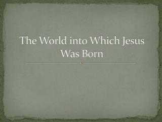 The World into Which Jesus Was Born