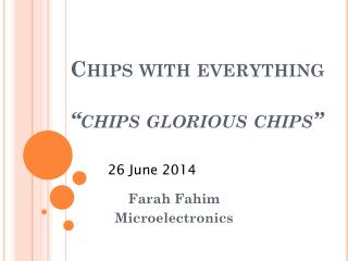 Chips with everything “chips glorious chips”