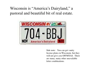 Wisconsin is “America’s Dairyland ,” a pastoral and beautiful bit of real estate.