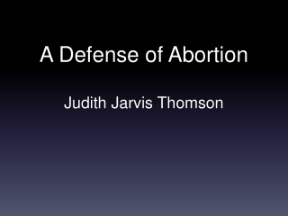 A Defense of Abortion Judith Jarvis Thomson