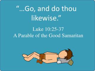 “…Go, and do thou likewise.”