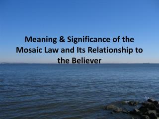 Meaning & Significance of the Mosaic Law and Its Relationship to the Believer