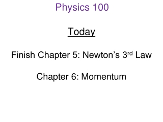 Today Finish Chapter 5: Newton’s 3 rd Law Chapter 6: Momentum