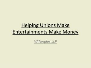 Helping Unions Make Entertainments Make Money