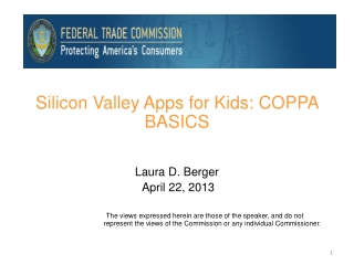 Silicon Valley Apps for Kids: COPPA BASICS Laura D. Berger April 22, 2013