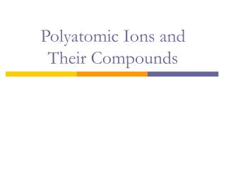 Polyatomic Ions and Their Compounds