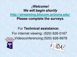 ¡Welcome ! We will begin shortly http://streaming.biocom.arizona.edu/ Please complete the surveys