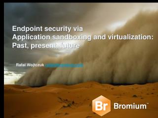 Endpoint security via Application sandboxing and virtualization: Past, present, future