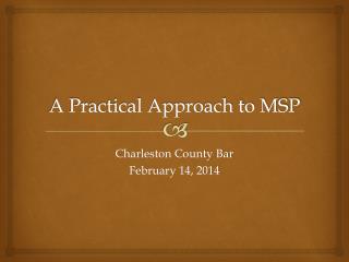 A Practical Approach to MSP