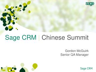 Sage CRM | Chinese Summit Gordon McGuirk Senior QA Manager