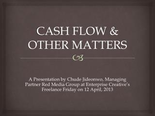 CASH FLOW & OTHER MATTERS