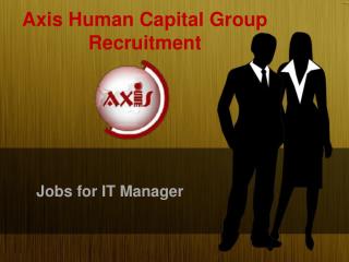 Jobs for IT Manager of Axis Human Capital Group Recruitment
