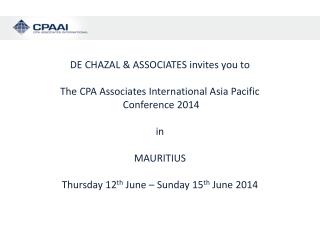 DE CHAZAL & ASSOCIATES invites you to The CPA Associates International Asia Pacific Conference 2014 in MAURITIUS