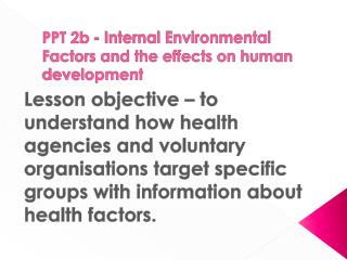 PPT 2b - Internal Environmental Factors and the effects on human development