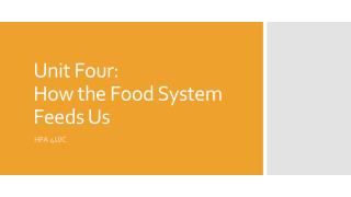 Unit Four: H ow the Food System Feeds Us